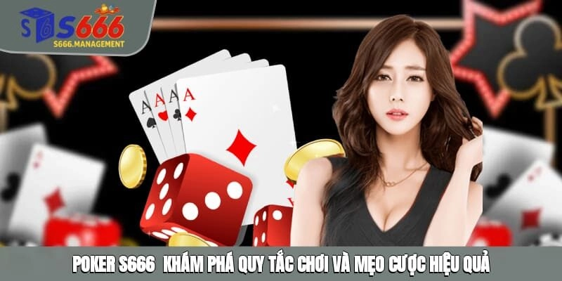 Poker S666 – Siêu Phẩm Đổi Thưởng Hot Được Săn Đón Nhất